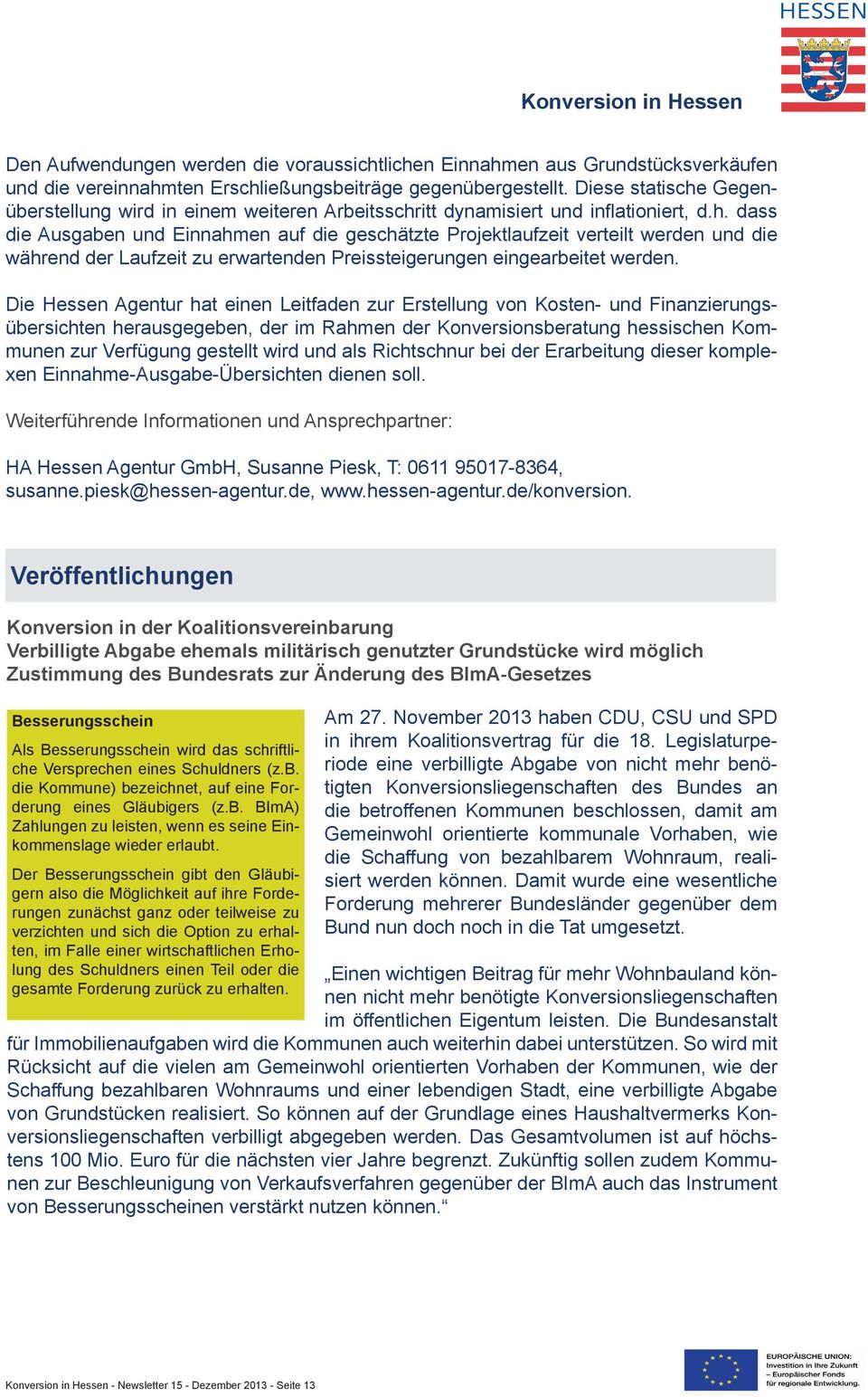 Die Hessen Agentur hat einen Leitfaden zur Erstellung von Kosten- und Finanzierungsübersichten herausgegeben, der im Rahmen der Konversionsberatung hessischen Kommunen zur Verfügung gestellt wird und