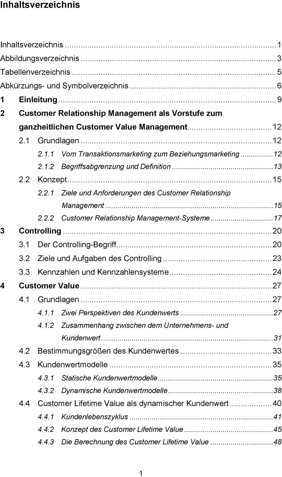 .. 13 2.2 Konzept... 15 2.2.1 Ziele und Anforderungen des Customer Relationship Management... 15 2.2.2 Customer Relationship Management-Systeme... 17 3 Controlling... 20 3.1 Der Controlling-Begriff.