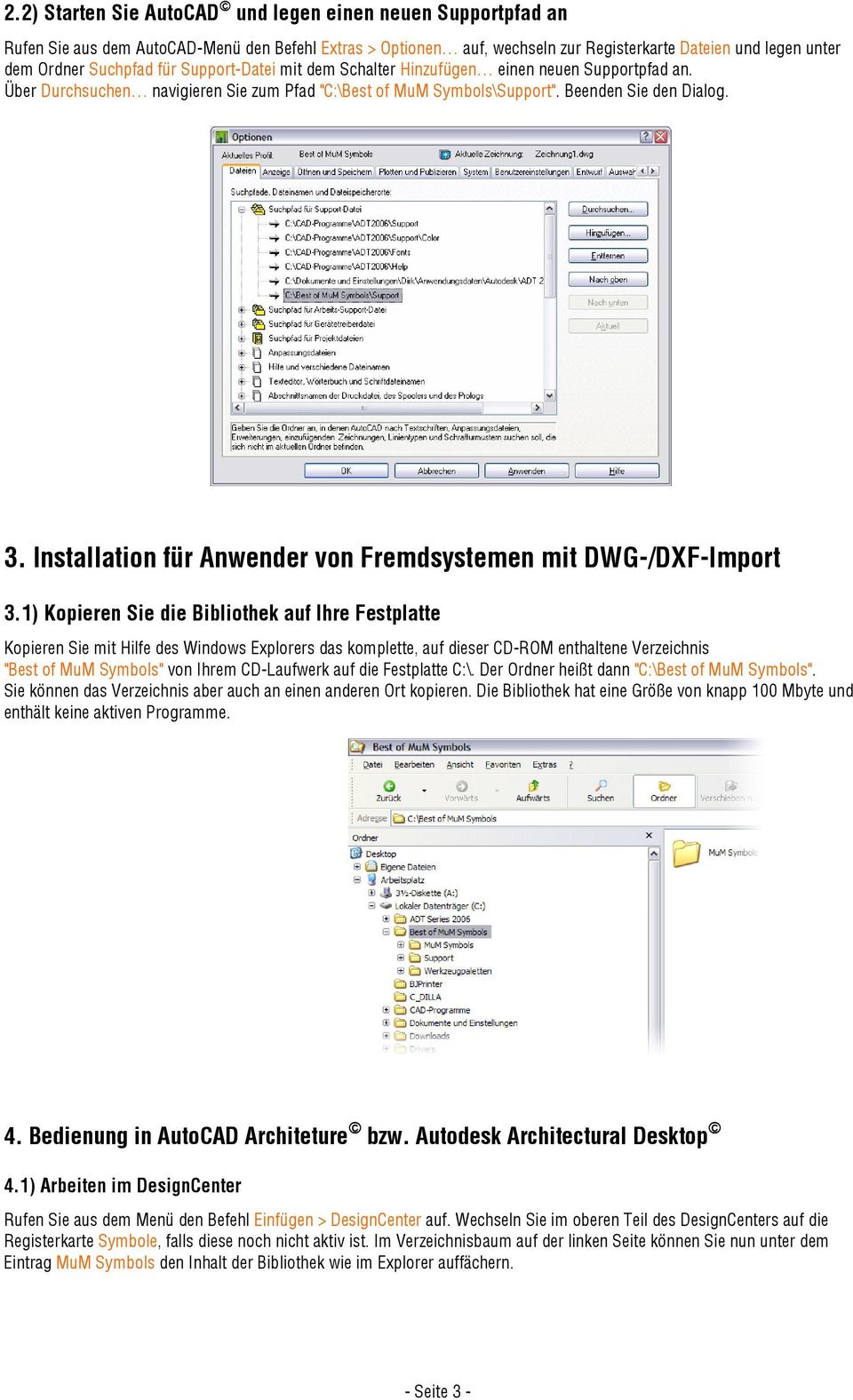 Installation für Anwender von Fremdsystemen mit DWG-/DXF-Import 3.1) Kopieren Sie die Bibliothek auf Ihre Festplatte "Best of MuM Symbols" von Ihrem CD-Laufwerk auf die Festplatte C:\.