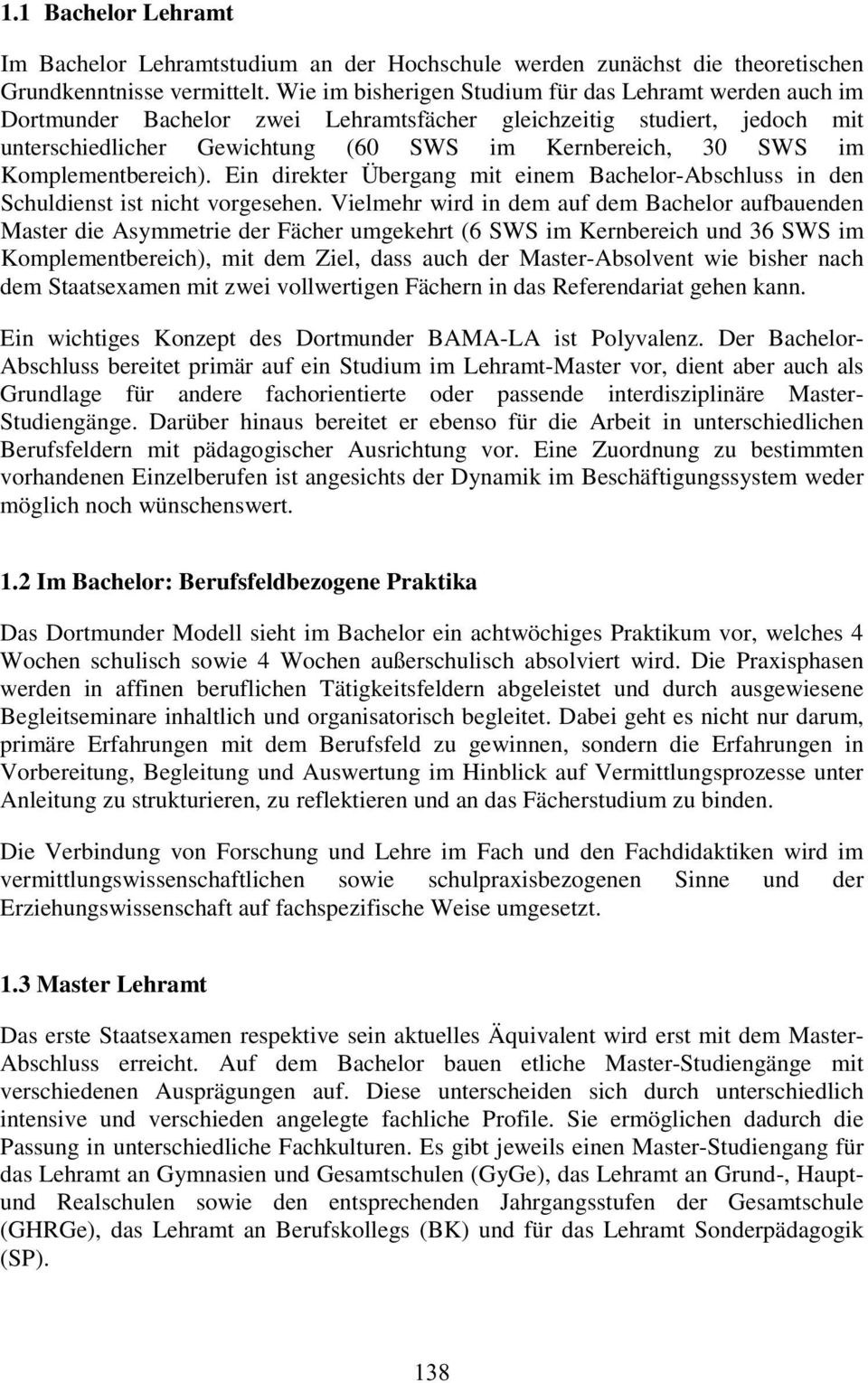 rnb e r e ich, 30 S W S im Kompl e m e ntbe r e ich). Ein dire kte r Üb e rgang mit e ine m Bache lor -Abschluss in d e n Schuldie nst ist nicht v orge se he n.