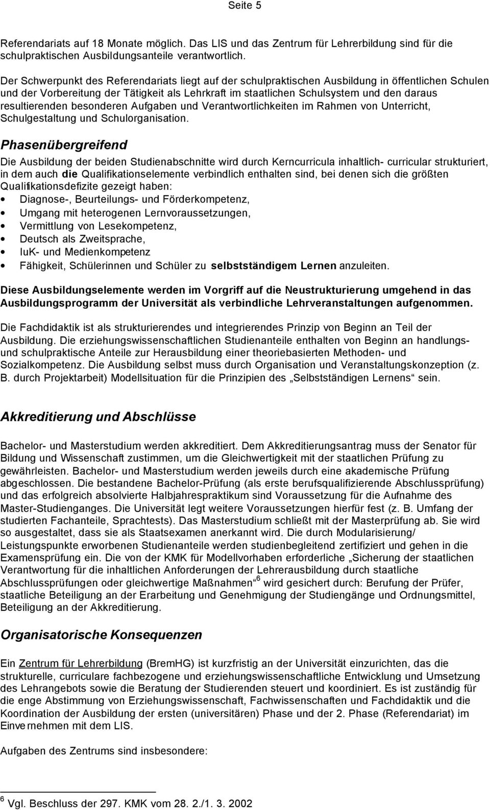 resultierenden besonderen Aufgaben und Verantwortlichkeiten im Rahmen von Unterricht, Schulgestaltung und Schulorganisation.