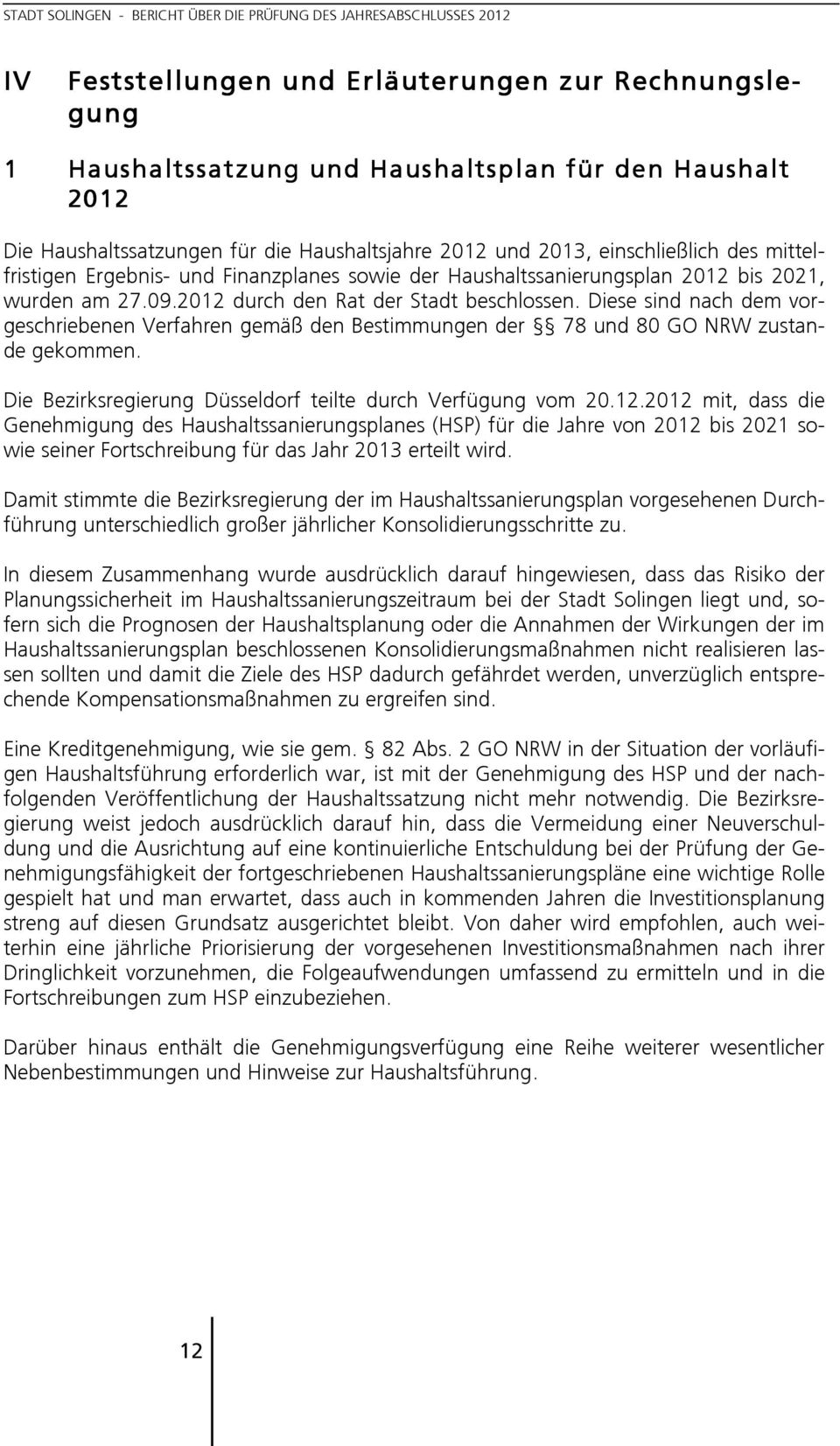 Diese sind nach dem vorgeschriebenen Verfahren gemäß den Bestimmungen der 78 und 80 GO NRW zustande gekommen. Die Bezirksregierung Düsseldorf teilte durch Verfügung vom 20.12.