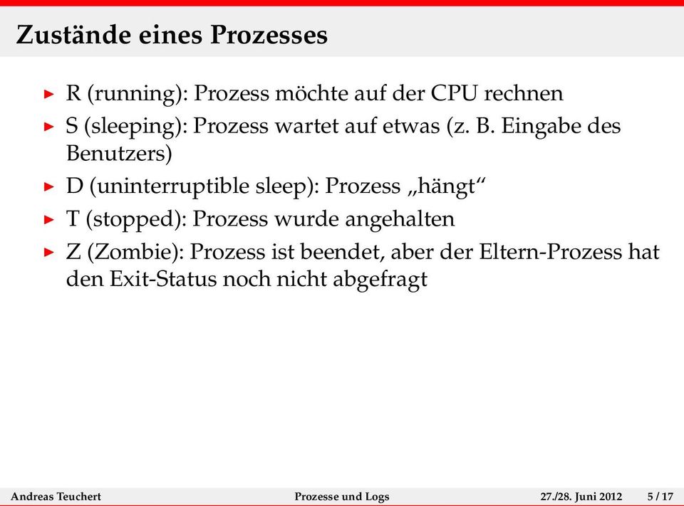 Eingabe des Benutzers) D (uninterruptible sleep): Prozess hängt T (stopped): Prozess wurde
