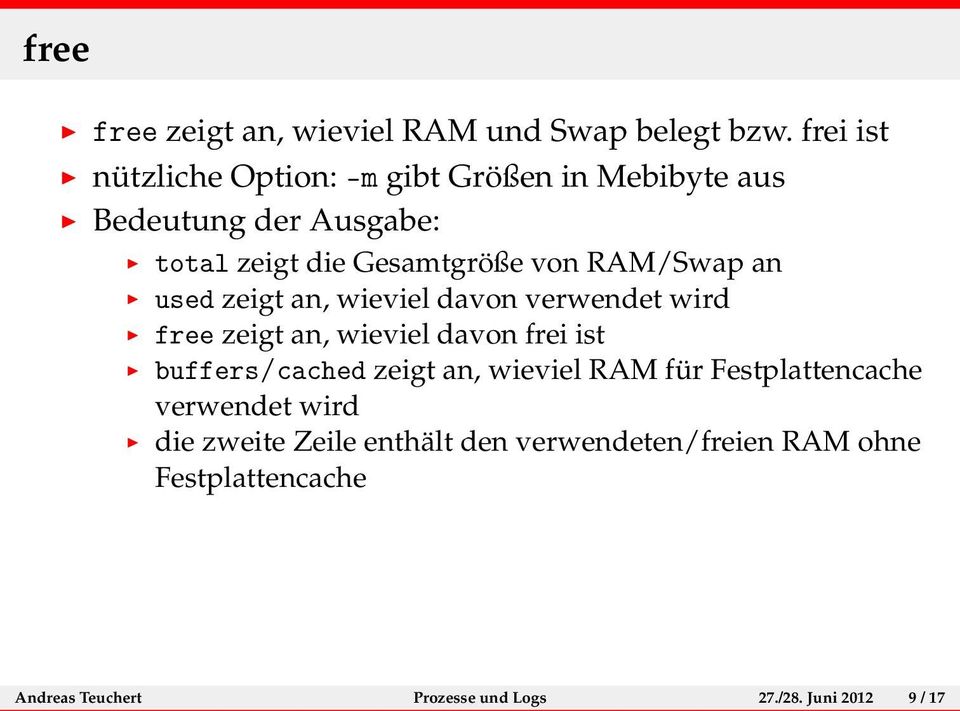 RAM/Swap an used zeigt an, wieviel davon verwendet wird free zeigt an, wieviel davon frei ist buffers/cached zeigt