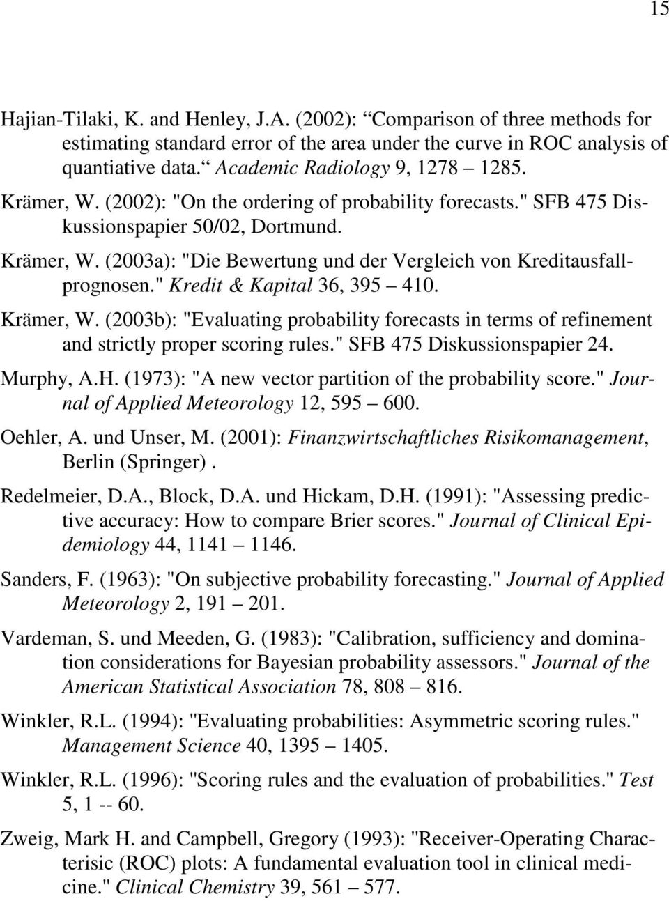 " Kredit & Kapital 36, 395 410. Krämer, W. (2003b): "Evaluating probability forecasts in terms of refinement and strictly proper scoring rules." SFB 475 Diskussionspapier 24. Murphy, A.H.