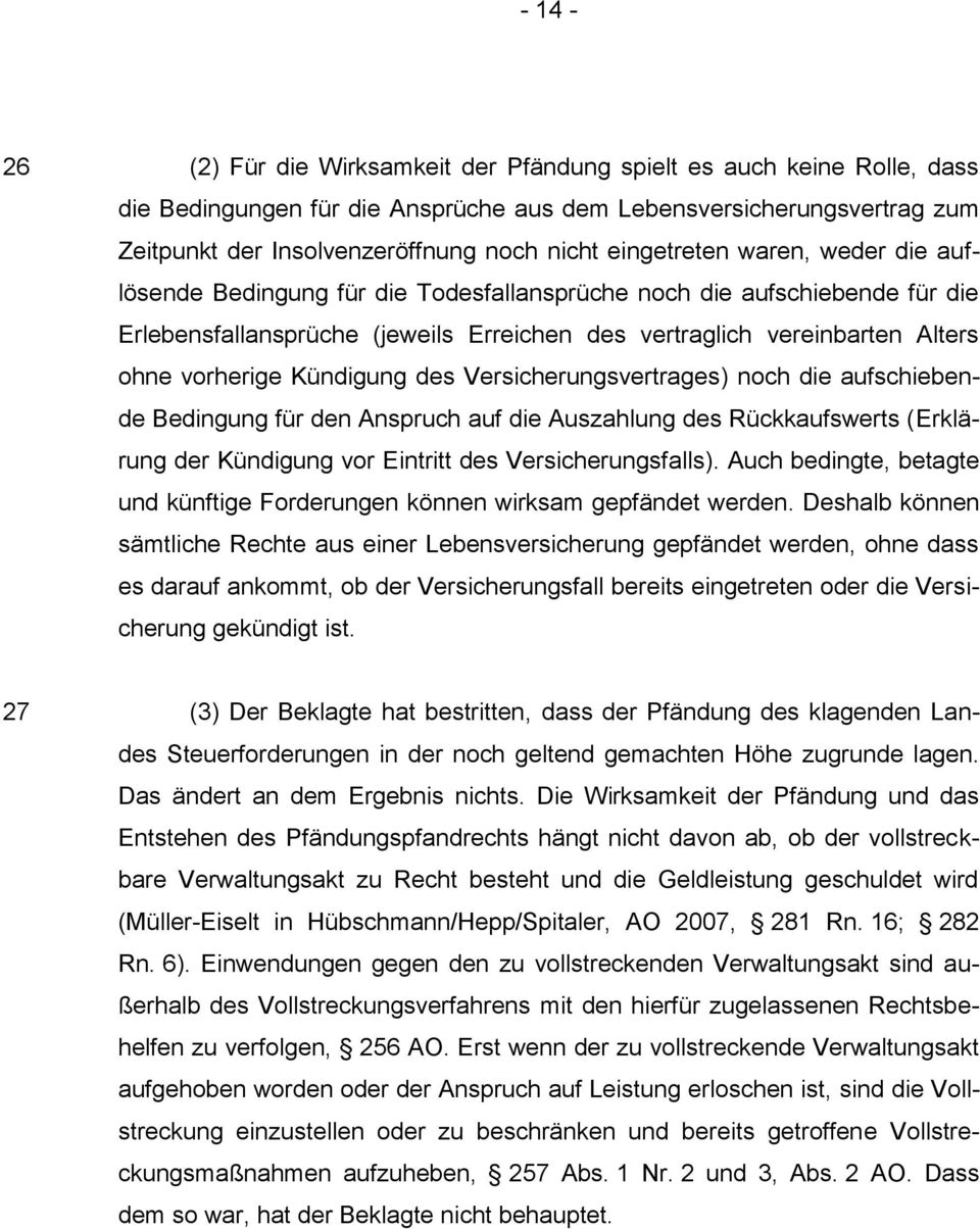 Kündigung des Versicherungsvertrages) noch die aufschiebende Bedingung für den Anspruch auf die Auszahlung des Rückkaufswerts (Erklärung der Kündigung vor Eintritt des Versicherungsfalls).