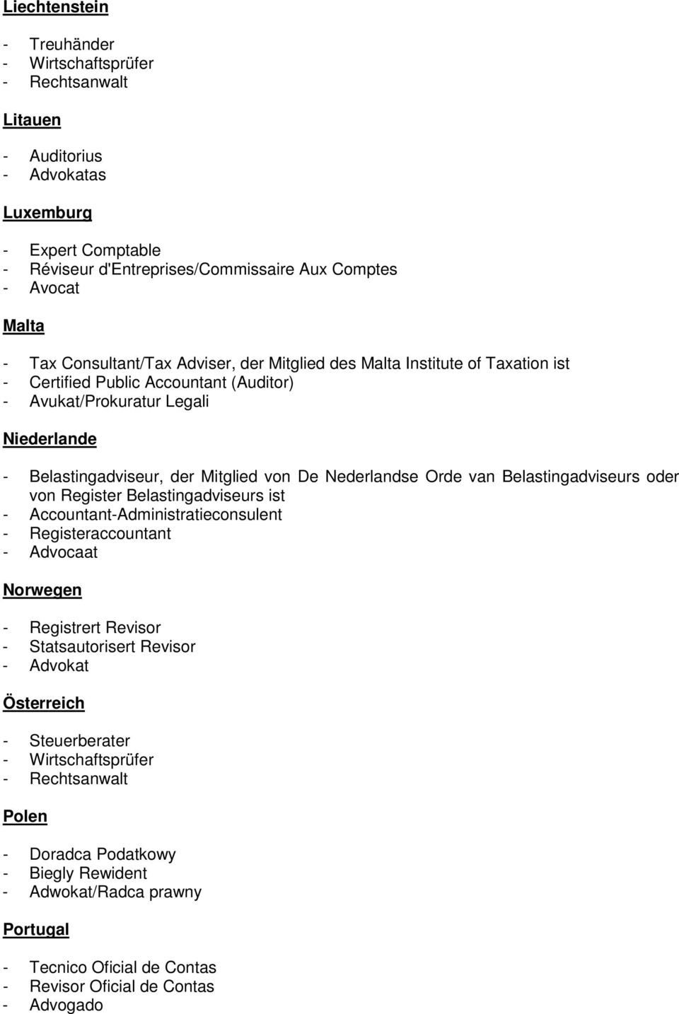 Nederlandse Orde van Belastingadviseurs oder von Register Belastingadviseurs ist - Accountant-Administratieconsulent - Registeraccountant - Advocaat Norwegen - Registrert Revisor - Statsautorisert