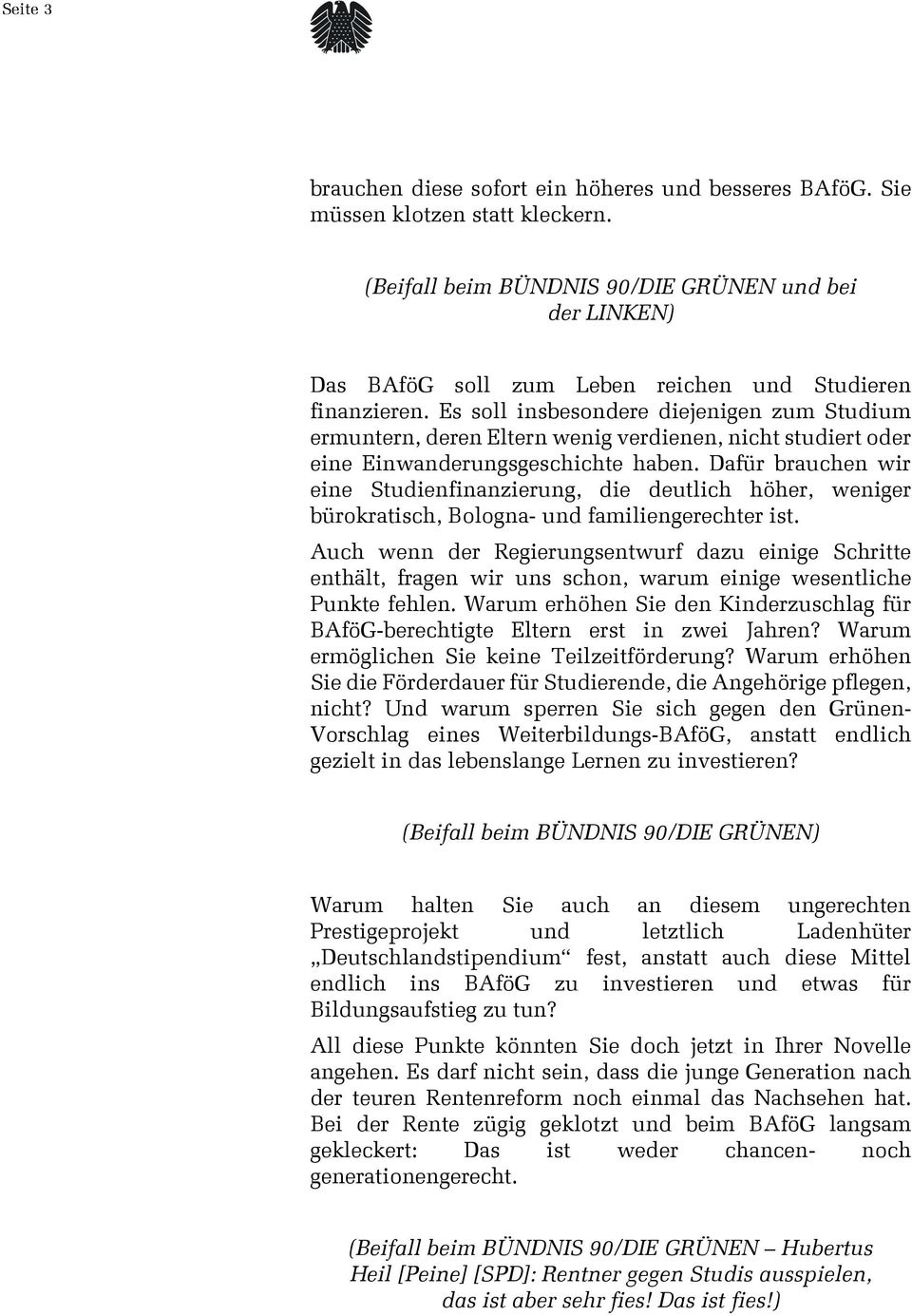 Dafür brauchen wir eine Studienfinanzierung, die deutlich höher, weniger bürokratisch, Bologna- und familiengerechter ist.