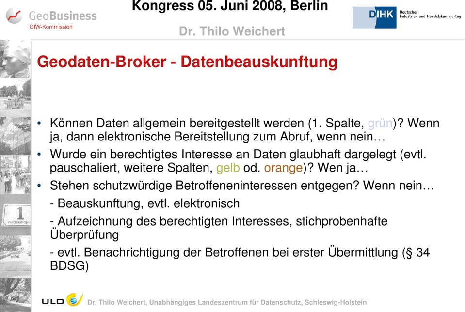 pauschaliert, weitere Spalten, gelb od. orange)? Wen ja Stehen schutzwürdige Betroffeneninteressen entgegen? Wenn nein - Beauskunftung, evtl.