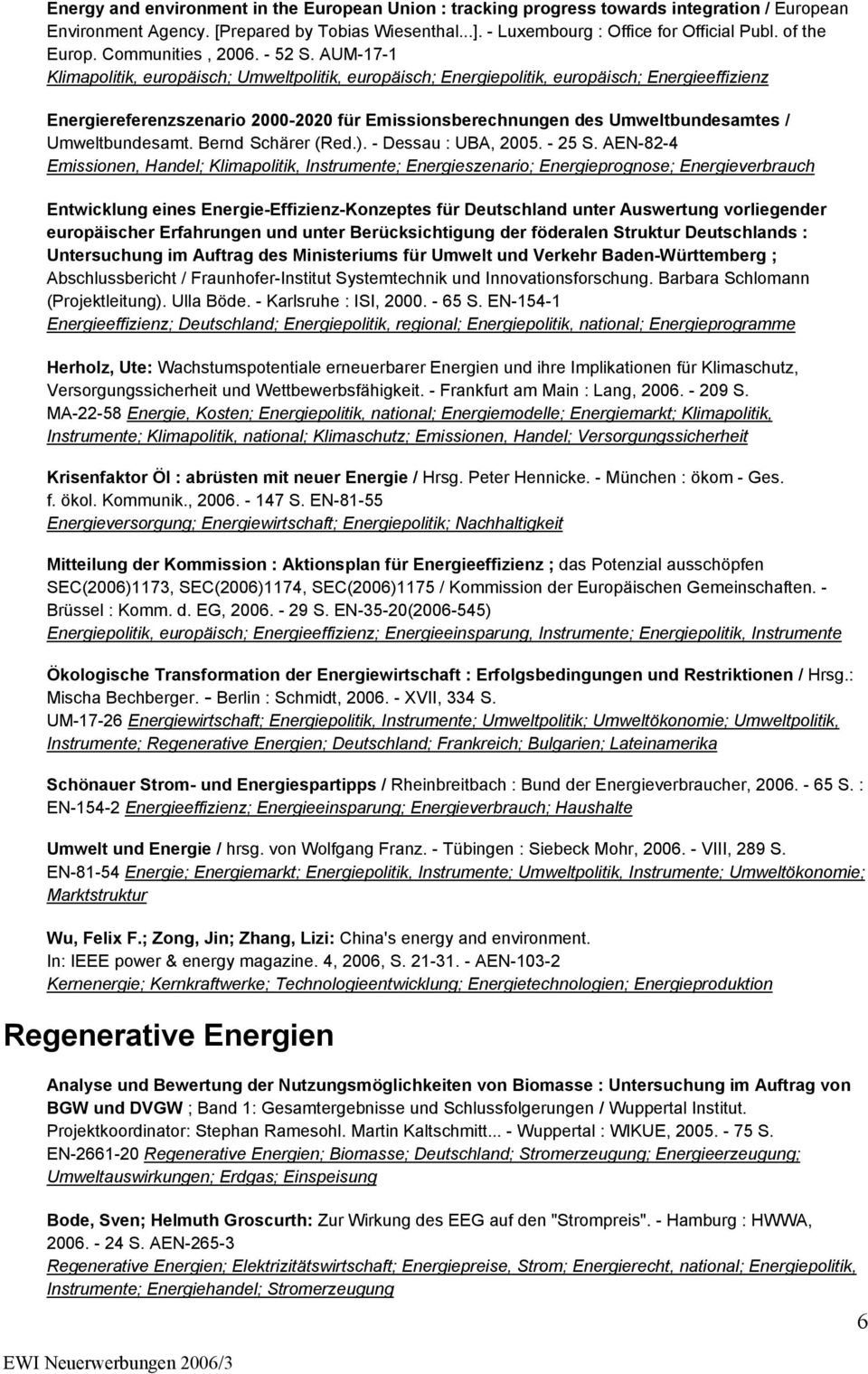 AUM-17-1 Klimapolitik, europäisch; Umweltpolitik, europäisch; Energiepolitik, europäisch; Energieeffizienz Energiereferenzszenario 2000-2020 für Emissionsberechnungen des Umweltbundesamtes /