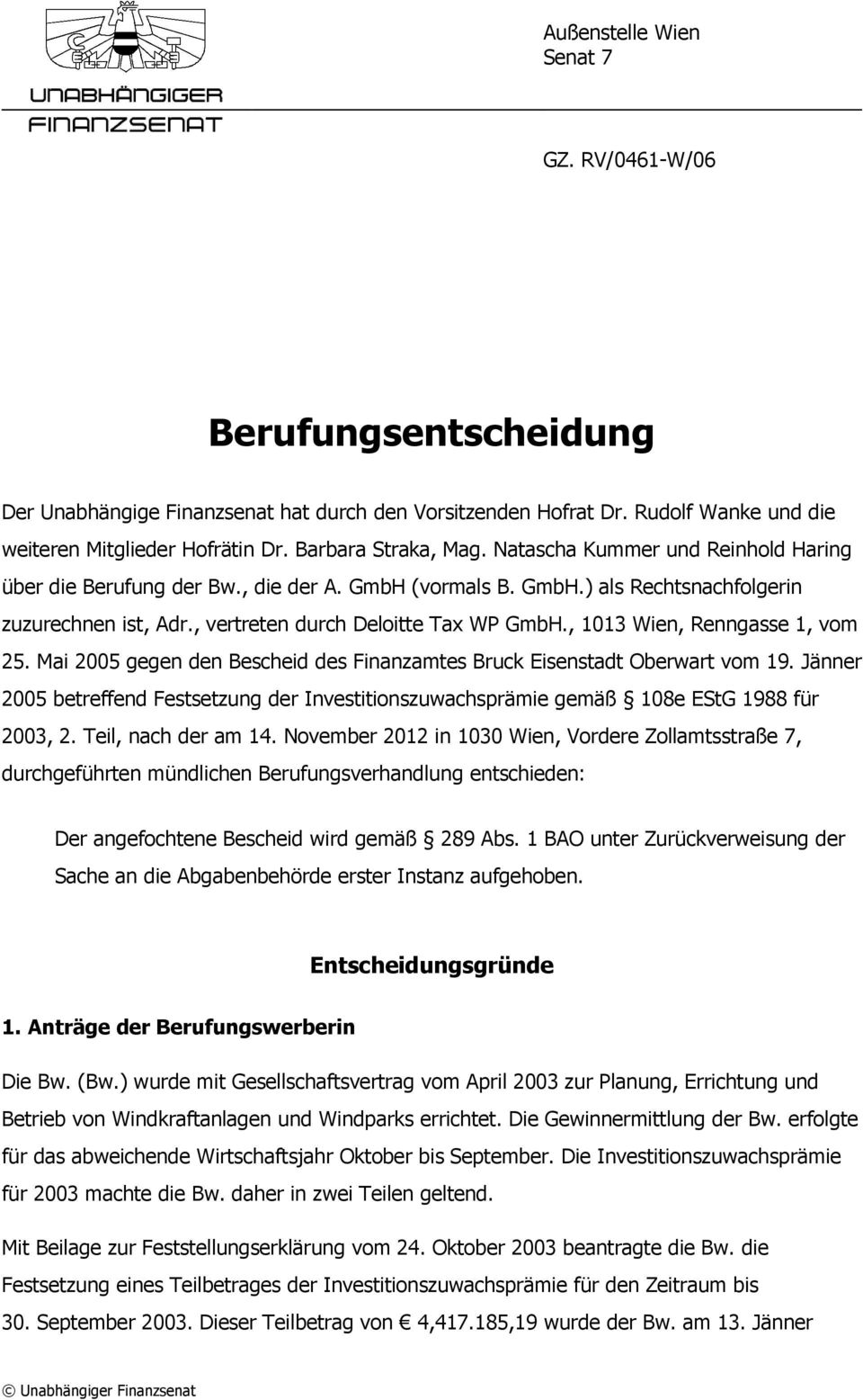 , vertreten durch Deloitte Tax WP GmbH., 1013 Wien, Renngasse 1, vom 25. Mai 2005 gegen den Bescheid des Finanzamtes Bruck Eisenstadt Oberwart vom 19.
