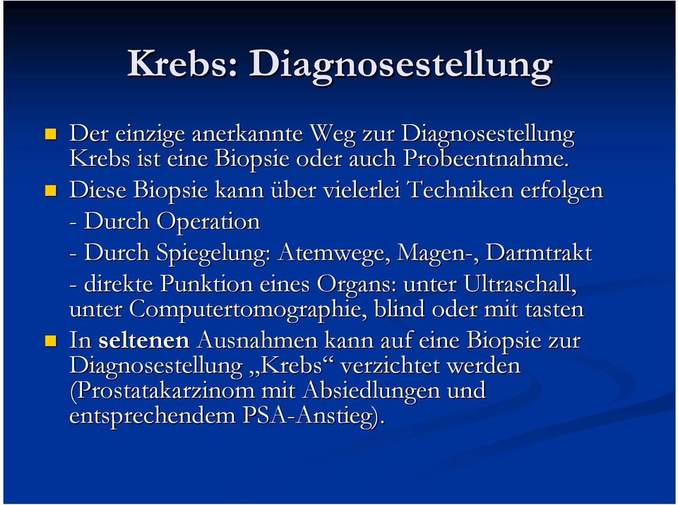 direkte Punktion eines Organs: unter Ultraschall, unter Computertomographie, blind oder mit tasten In seltenen Ausnahmen kann