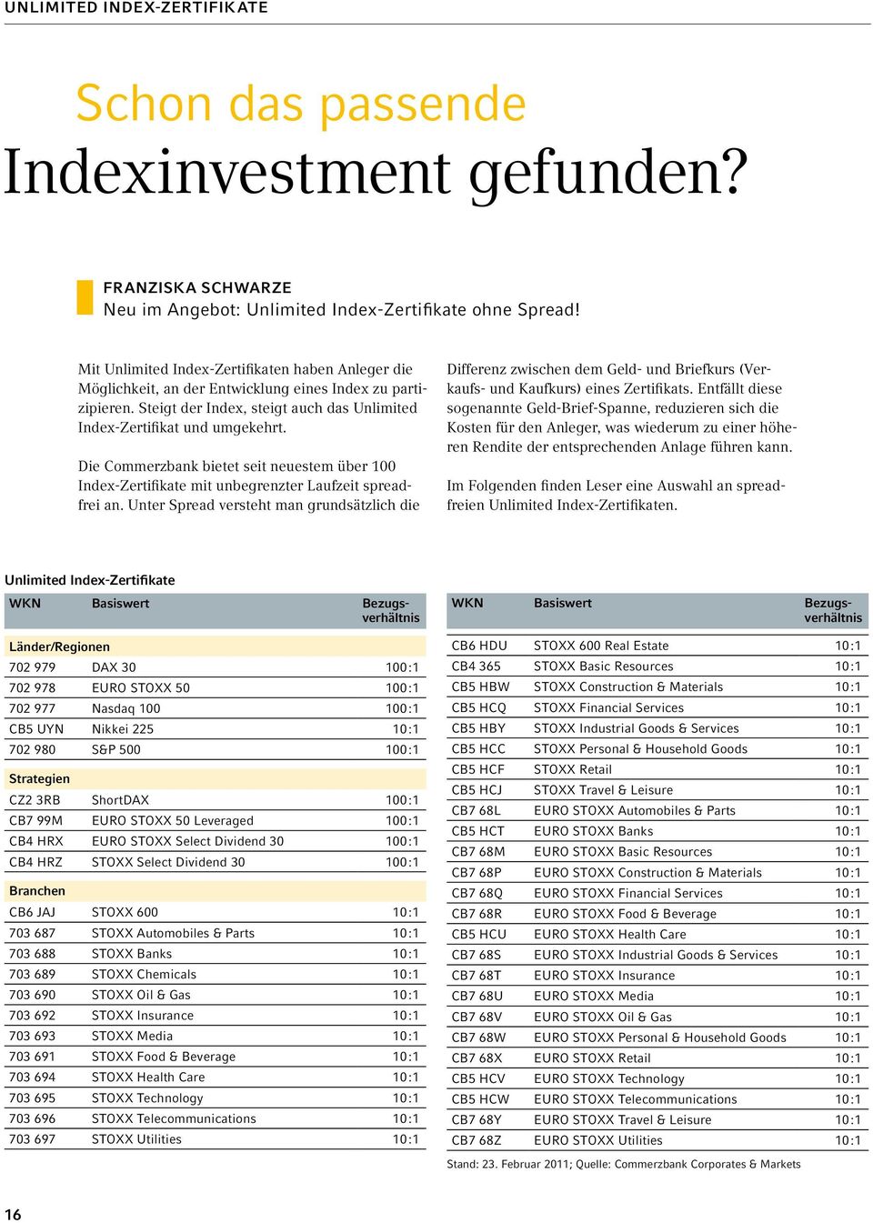 Die Commerzbank bietet seit neuestem über 100 Index Zertifikate mit unbegrenzter Laufzeit spreadfrei an.