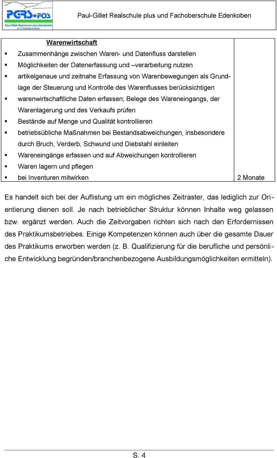 kontrollieren betriebsübliche Maßnahmen bei Bestandsabweichungen, insbesondere durch Bruch, Verderb, Schwund und Diebstahl einleiten Wareneingänge erfassen und auf Abweichungen kontrollieren Waren