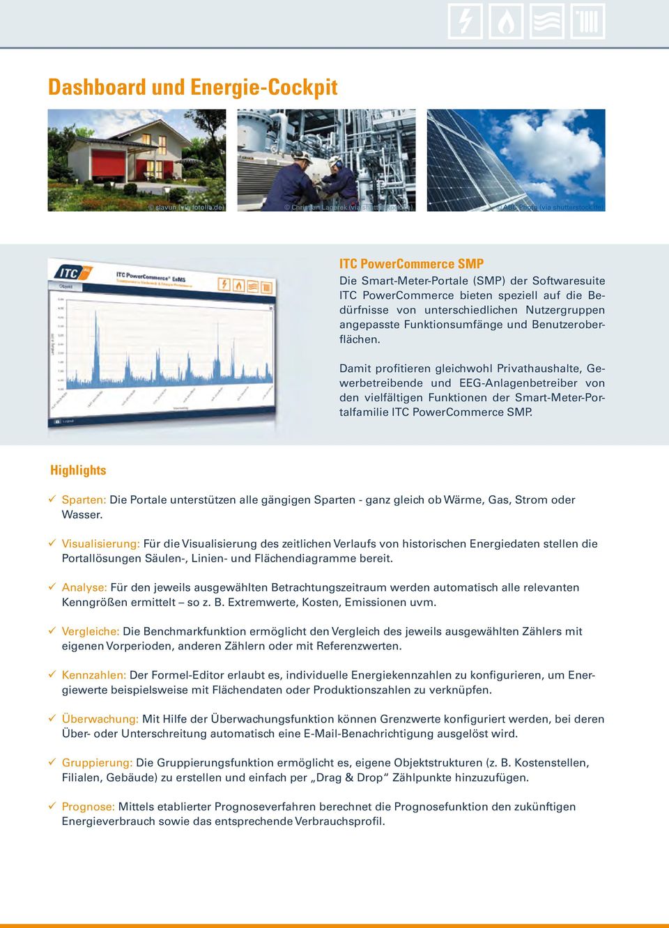 Benutzeroberflächen. Damit profitieren gleichwohl Privathaushalte, Gewerbetreibende und EEG-Anlagenbetreiber von den vielfältigen Funktionen der Smart-Meter-Portalfamilie ITC PowerCommerce SMP.