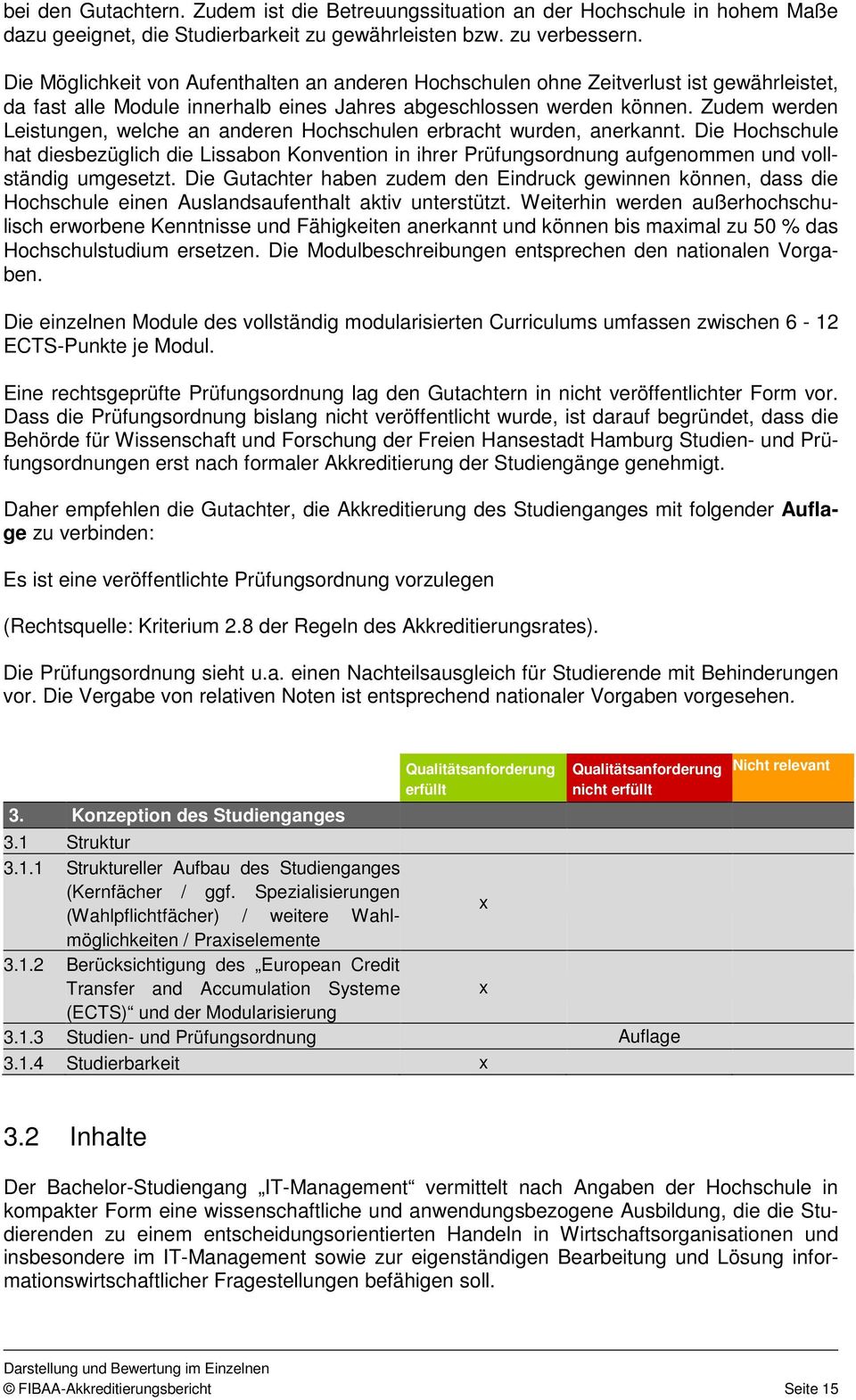 Zudem werden Leistungen, welche an anderen Hochschulen erbracht wurden, anerkannt.