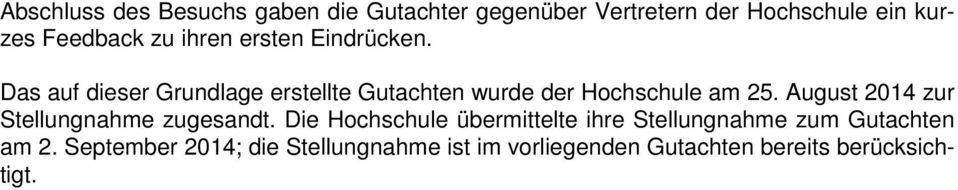 Das auf dieser Grundlage erstellte Gutachten wurde der Hochschule am 25.