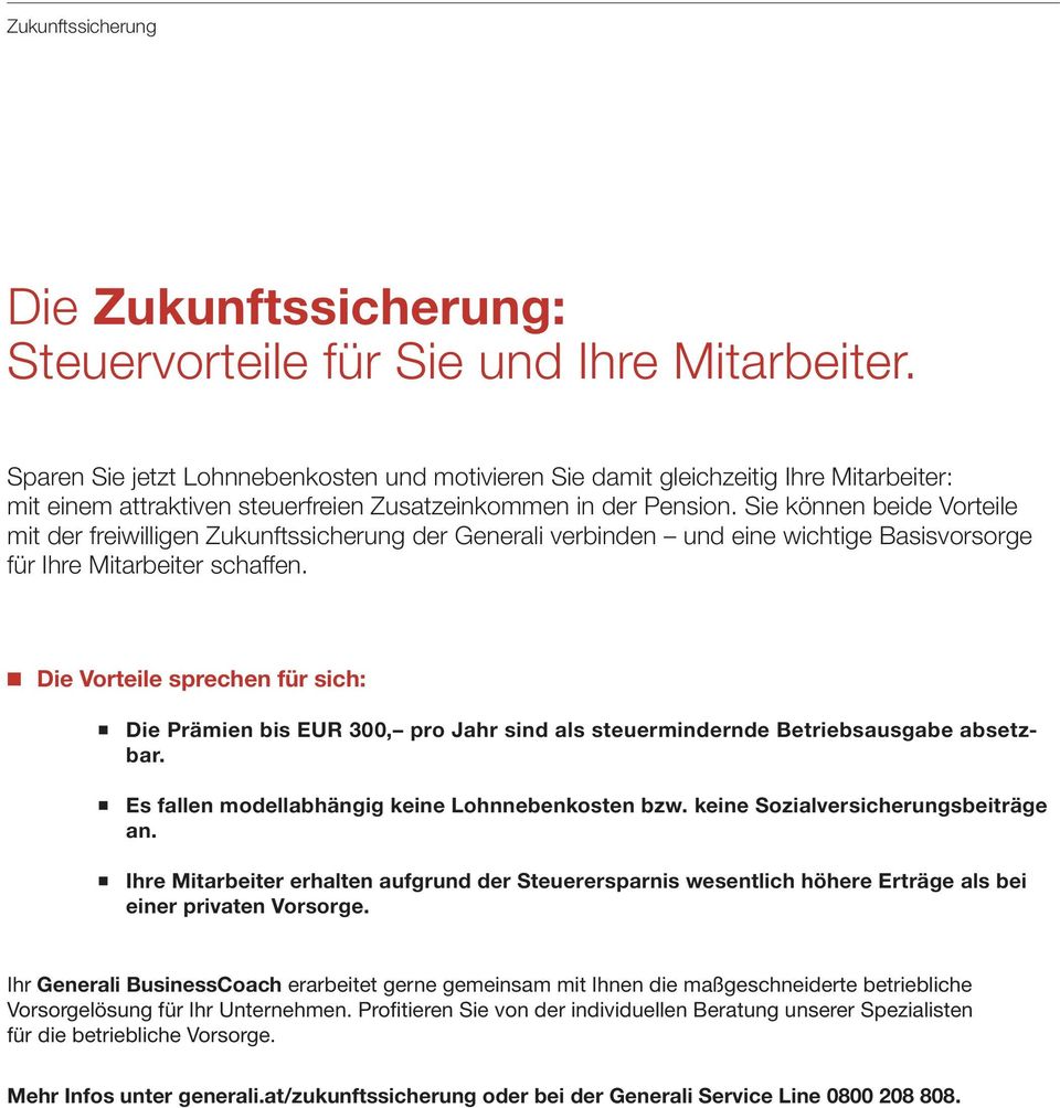 Sie können beide Vorteile mit der freiwilligen Zukunftssicherung der Generali verbinden und eine wichtige Basisvorsorge für Ihre Mitarbeiter schaffen.