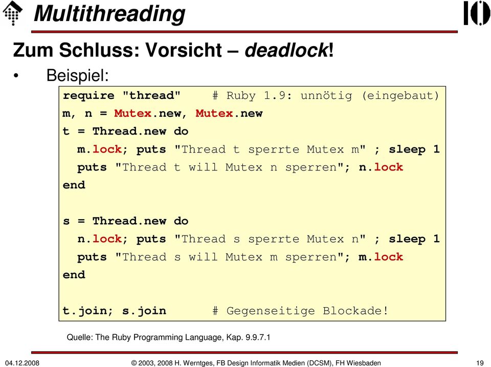 new do n.lock; puts "Thread s sperrte Mutex n" ; sleep 1 puts "Thread s will Mutex m sperren"; m.lock t.join; s.