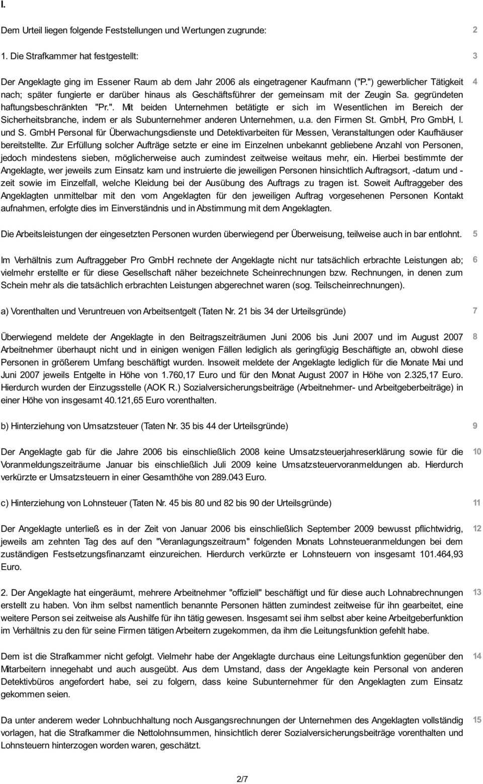 a. den Firmen St. GmbH, Pro GmbH, I. und S. GmbH Personal für Überwachungsdienste und Detektivarbeiten für Messen, Veranstaltungen oder Kaufhäuser bereitstellte.