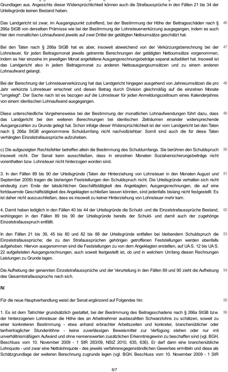 Das Landgericht ist zwar, im Ausgangspunkt zutreffend, bei der Bestimmung der Höhe der Beitragsschäden nach 266a StGB von derselben Prämisse wie bei der Bestimmung der Lohnsteuerverkürzung