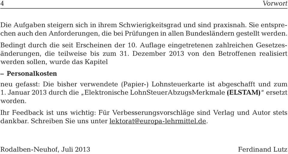 Dezember 2013 von den Betroffenen realisiert werden sollen, wurde das Kapitel Personalkosten neu gefasst: Die bisher verwendete (Papier-) Lohnsteuerkarte ist abgeschafft und zum 1.