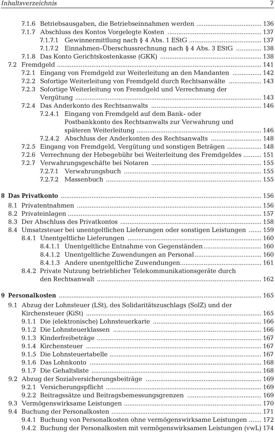 .. 143 7.2.3 Sofortige Weiterleitung von Fremdgeld und Verrechnung der Vergütung... 143 7.2.4 Das Anderkonto des Rechtsanwalts... 146 7.2.4.1 Eingang von Fremdgeld auf dem Bank- oder Postbankkonto des Rechtsanwalts zur Verwahrung und späteren Weiterleitung.