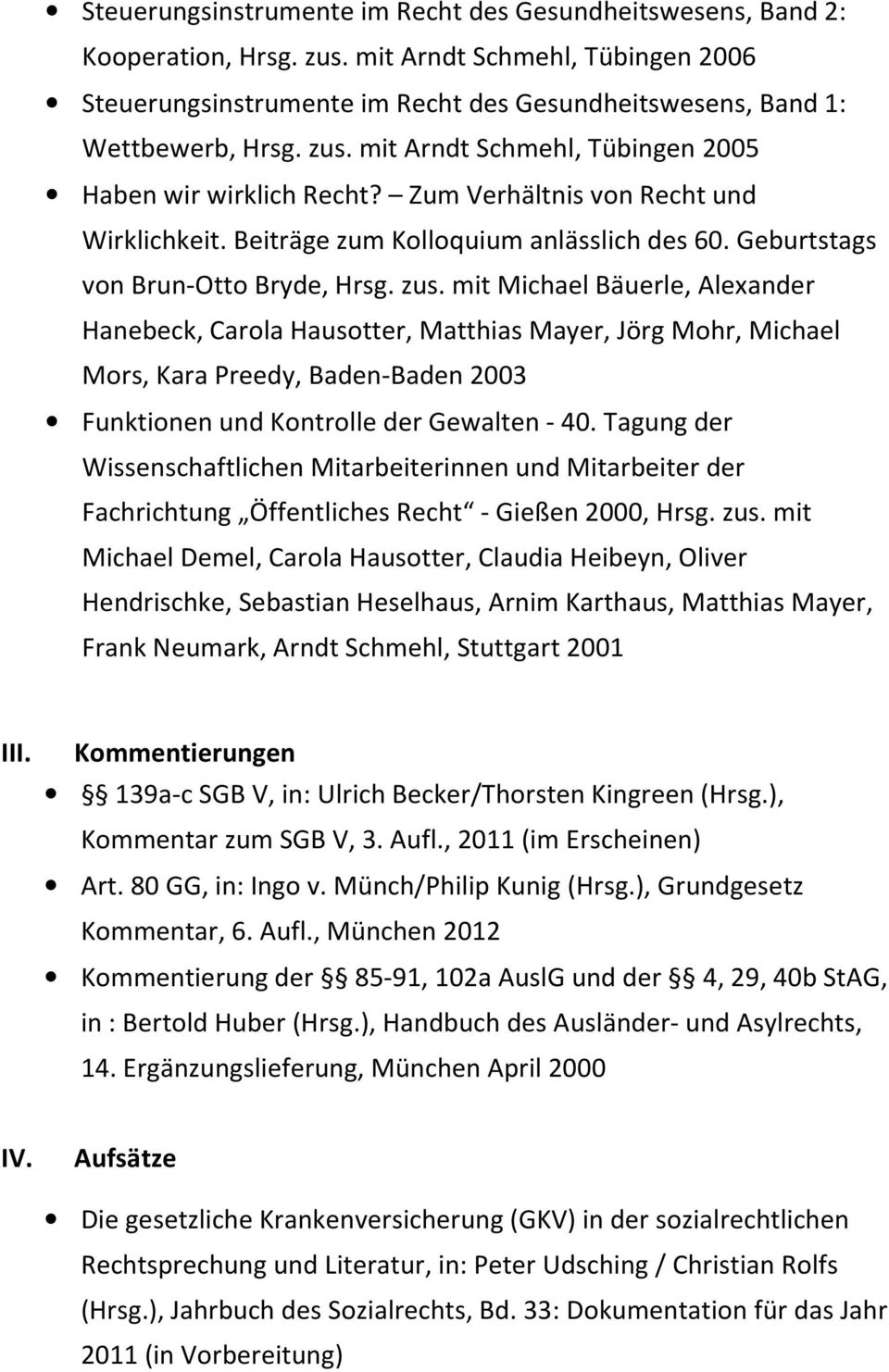 mit Michael Bäuerle, Alexander Hanebeck, Carola Hausotter, Matthias Mayer, Jörg Mohr, Michael Mors, Kara Preedy, Baden-Baden 2003 Funktionen und Kontrolle der Gewalten - 40.