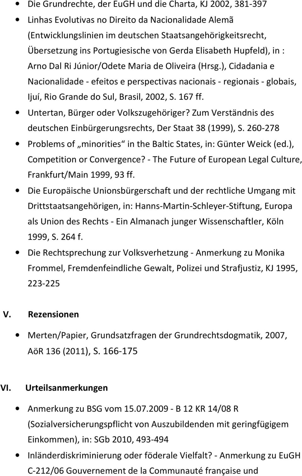 ), Cidadania e Nacionalidade - efeitos e perspectivas nacionais - regionais - globais, Ijuí, Rio Grande do Sul, Brasil, 2002, S. 167 ff. Untertan, Bürger oder Volkszugehöriger?