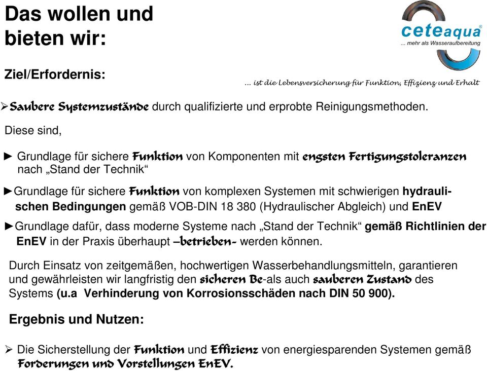 (Hydraulischer Abgleich) und EnEV Grundlage dafür, dass moderne Systeme nach Stand der Technik gemäß Richtlinien der EnEV in der Praxis überhaupt!! werden können.