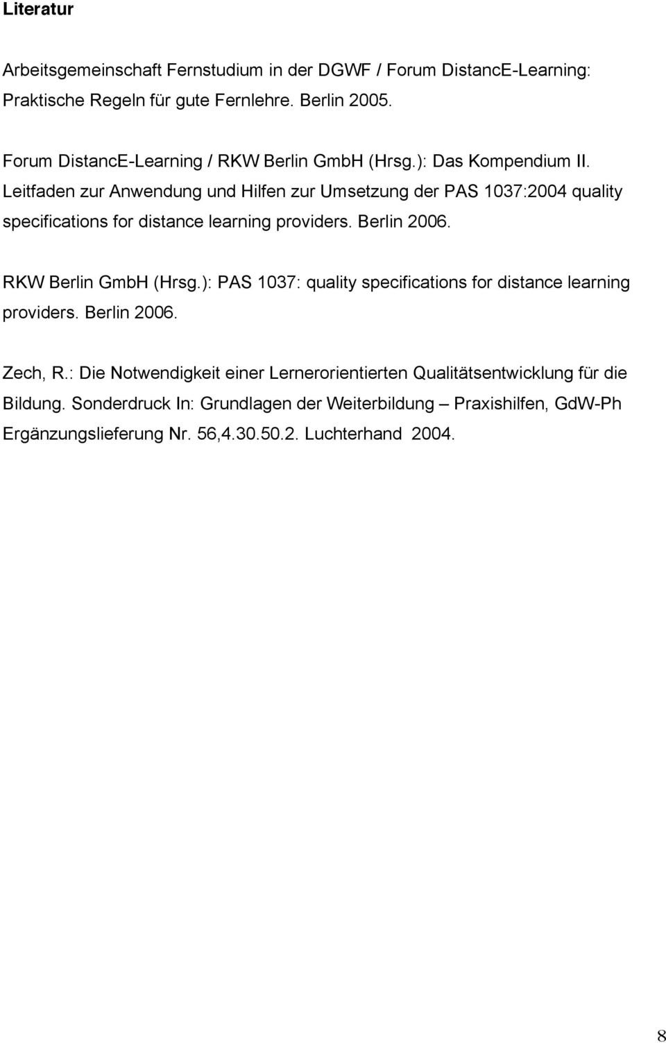 Leitfaden zur Anwendung und Hilfen zur Umsetzung der PAS 1037:2004 quality specifications for distance learning providers. Berlin 2006. RKW Berlin GmbH (Hrsg.