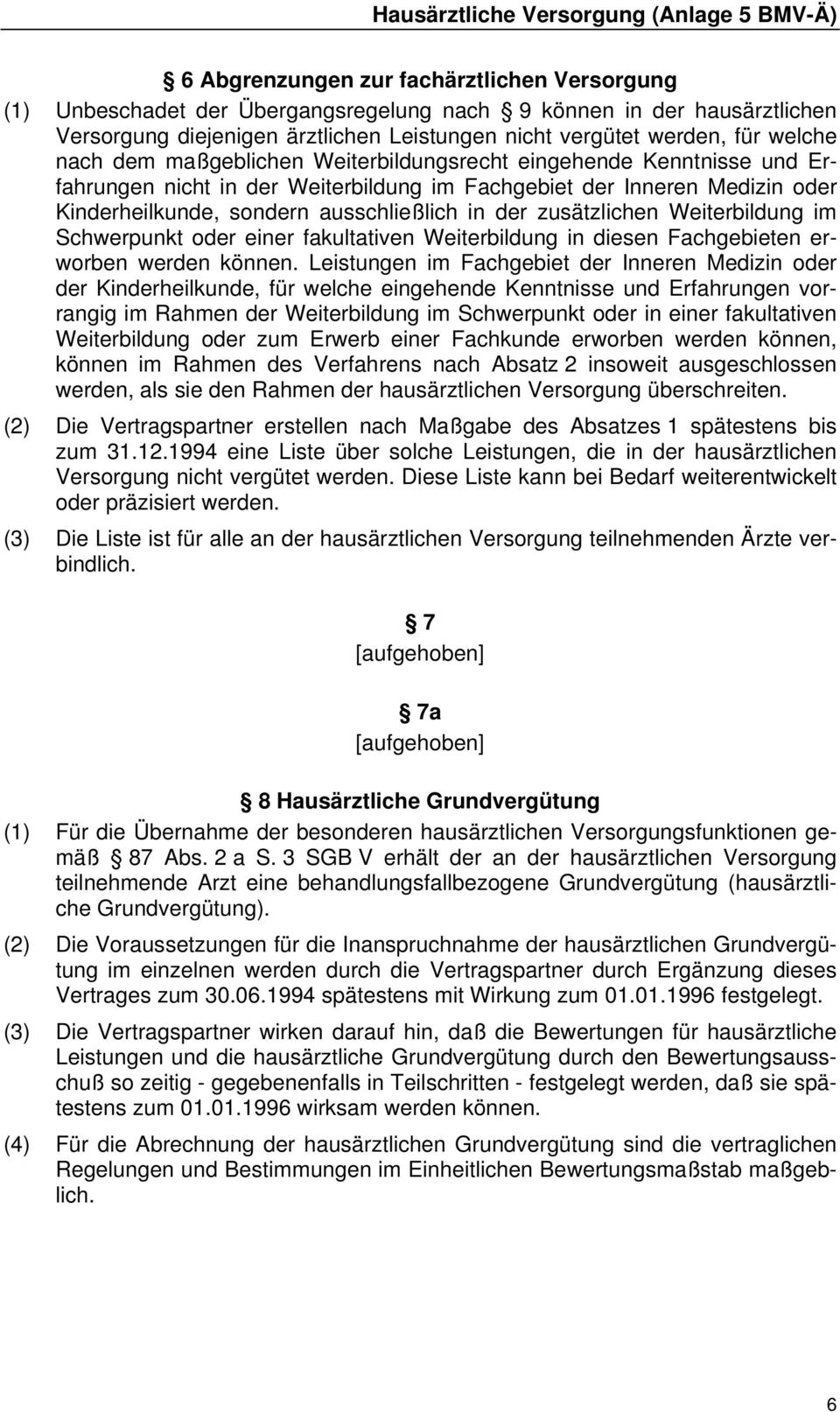 zusätzlichen Weiterbildung im Schwerpunkt oder einer fakultativen Weiterbildung in diesen Fachgebieten erworben werden können.