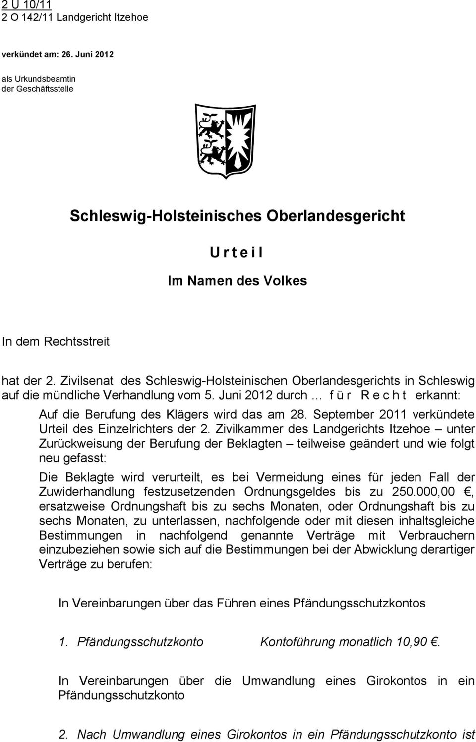 Zivilsenat des Schleswig-Holsteinischen Oberlandesgerichts in Schleswig auf die mündliche Verhandlung vom 5. Juni 2012 durch für Recht erkannt: Auf die Berufung des Klägers wird das am 28.