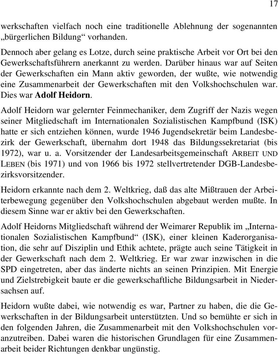 Darüber hinaus war auf Seiten der Gewerkschaften ein Mann aktiv geworden, der wußte, wie notwendig eine Zusammenarbeit der Gewerkschaften mit den Volkshochschulen war. Dies war Adolf Heidorn.