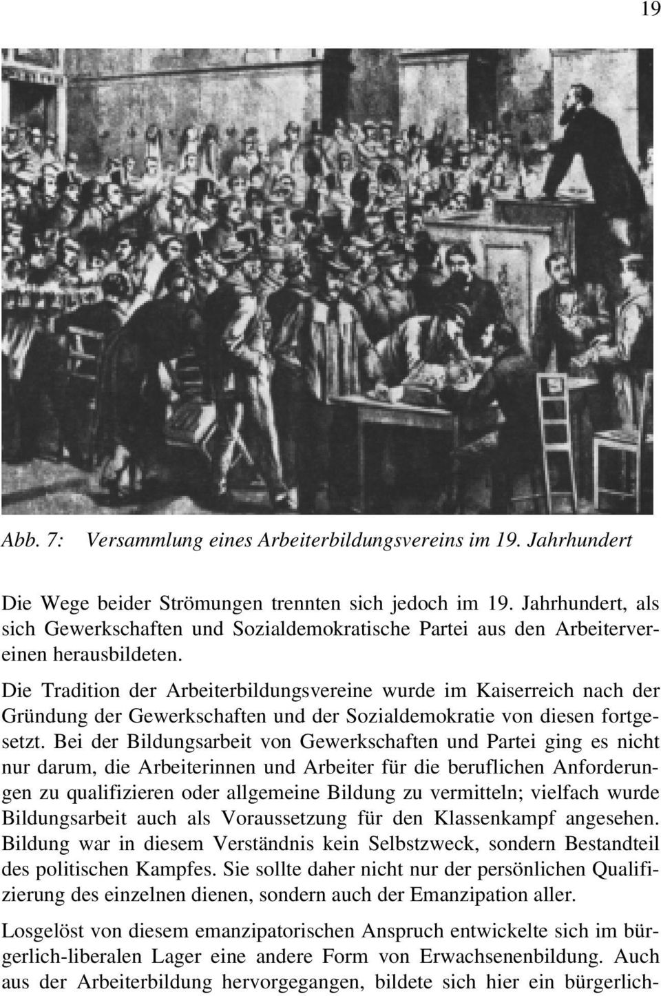 Die Tradition der Arbeiterbildungsvereine wurde im Kaiserreich nach der Gründung der Gewerkschaften und der Sozialdemokratie von diesen fortgesetzt.