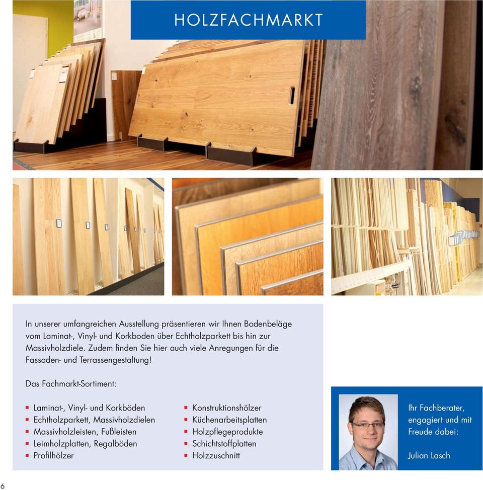 Das Fachmarkt-Sortiment: Laminat-, Vinyl- und Korkböden Echtholzparkett, Massivholzdielen Massivholzleisten, Fußleisten Leimholzplatten,
