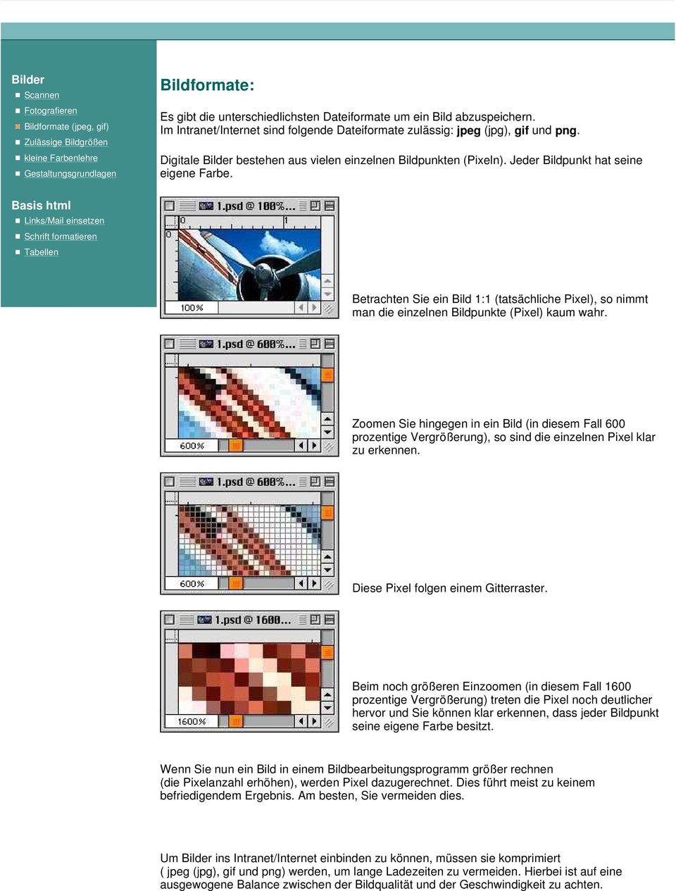 Basis html Links/Mail einsetzen Schrift formatieren Tabellen Betrachten Sie ein Bild 1:1 (tatsächliche Pixel), so nimmt man die einzelnen Bildpunkte (Pixel) kaum wahr.