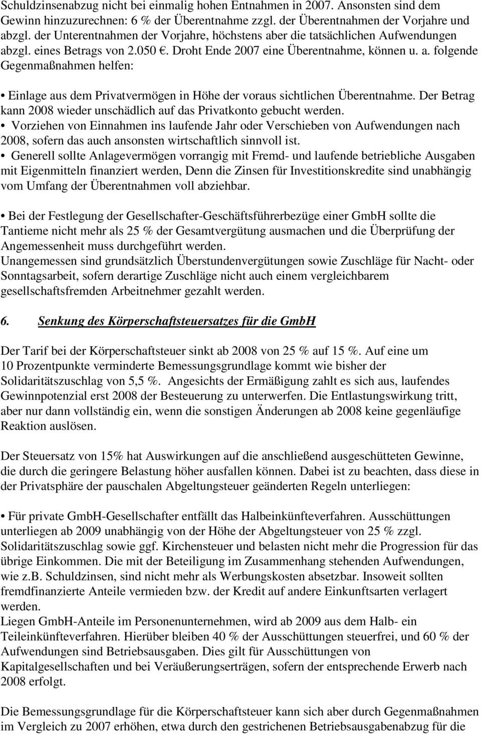 Der Betrag kann 2008 wieder unschädlich auf das Privatkonto gebucht werden.