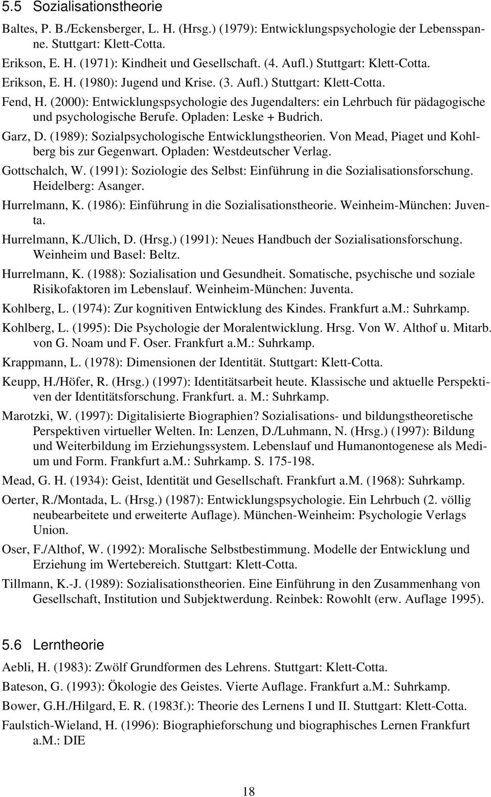 (2000): Entwicklungspsychologie des Jugendalters: ein Lehrbuch für pädagogische und psychologische Berufe. Opladen: Leske + Budrich. Garz, D. (1989): Sozialpsychologische Entwicklungstheorien.