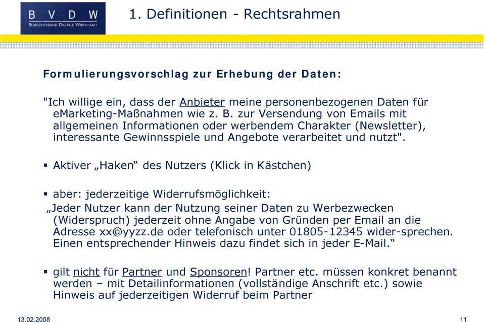 Aktiver Haken des Nutzers (Klick in Kästchen) aber: jederzeitige Widerrufsmöglichkeit: Jeder Nutzer kann der Nutzung seiner Daten zu Werbezwecken (Widerspruch) jederzeit ohne Angabe von Gründen per