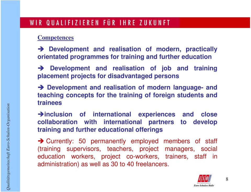 inclusion of international experiences and close collaboration with international partners to develop training and further educational offerings Currently: 50 permanently