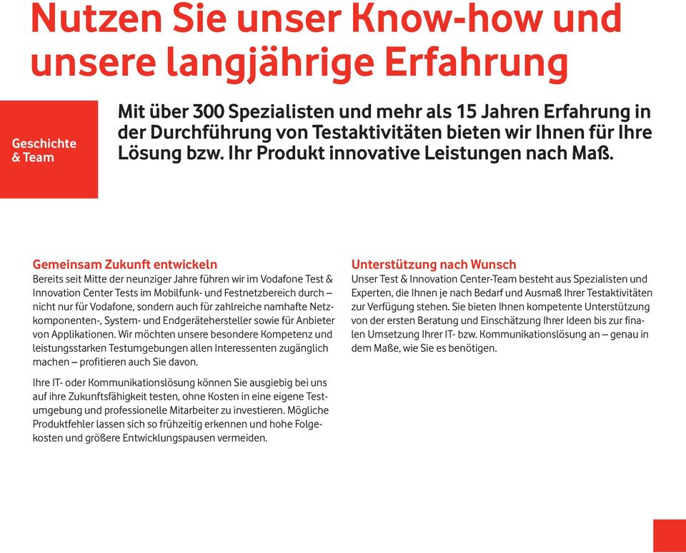 Gemeinsam Zukunft entwickeln Bereits seit Mitte der neunziger Jahre führen wir im Vodafone Test & Innovation Center Tests im Mobilfunk- und Festnetzbereich durch nicht nur für Vodafone, sondern auch