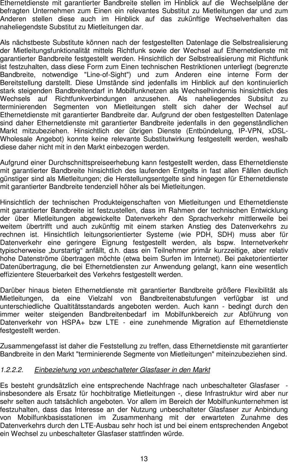 Als nächstbeste Substitute können nach der festgestellten Datenlage die Selbstrealisierung der Mietleitungsfunktionalität mittels Richtfunk sowie der Wechsel auf Ethernetdienste mit garantierter