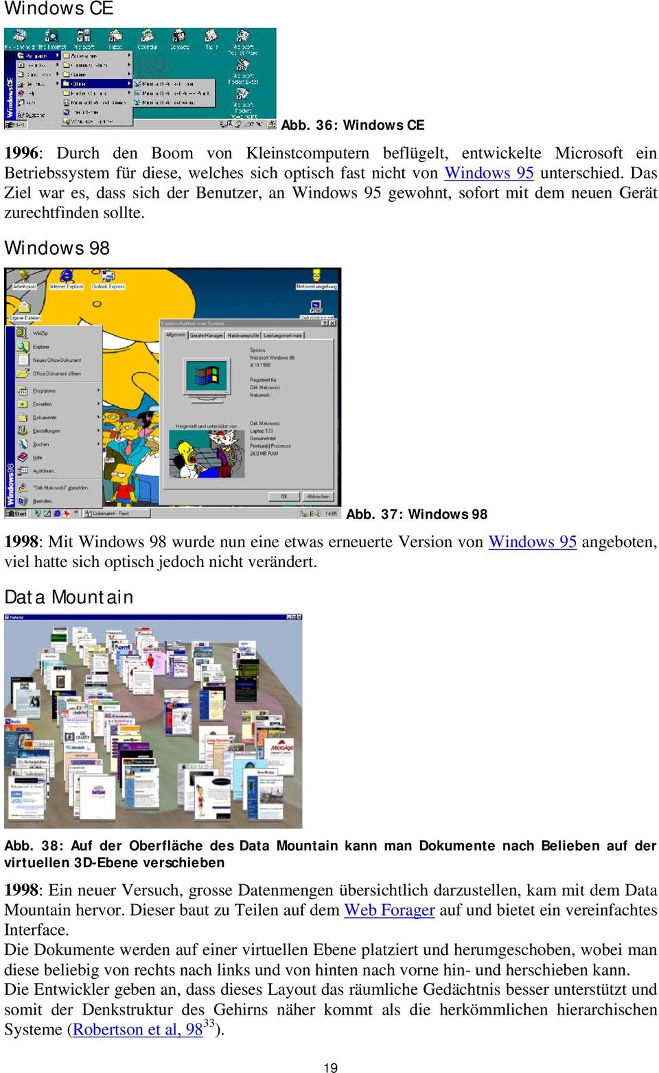 37: Windows 98 1998: Mit Windows 98 wurde nun eine etwas erneuerte Version von Windows 95 angeboten, viel hatte sich optisch jedoch nicht verändert. Data Mountain Abb.