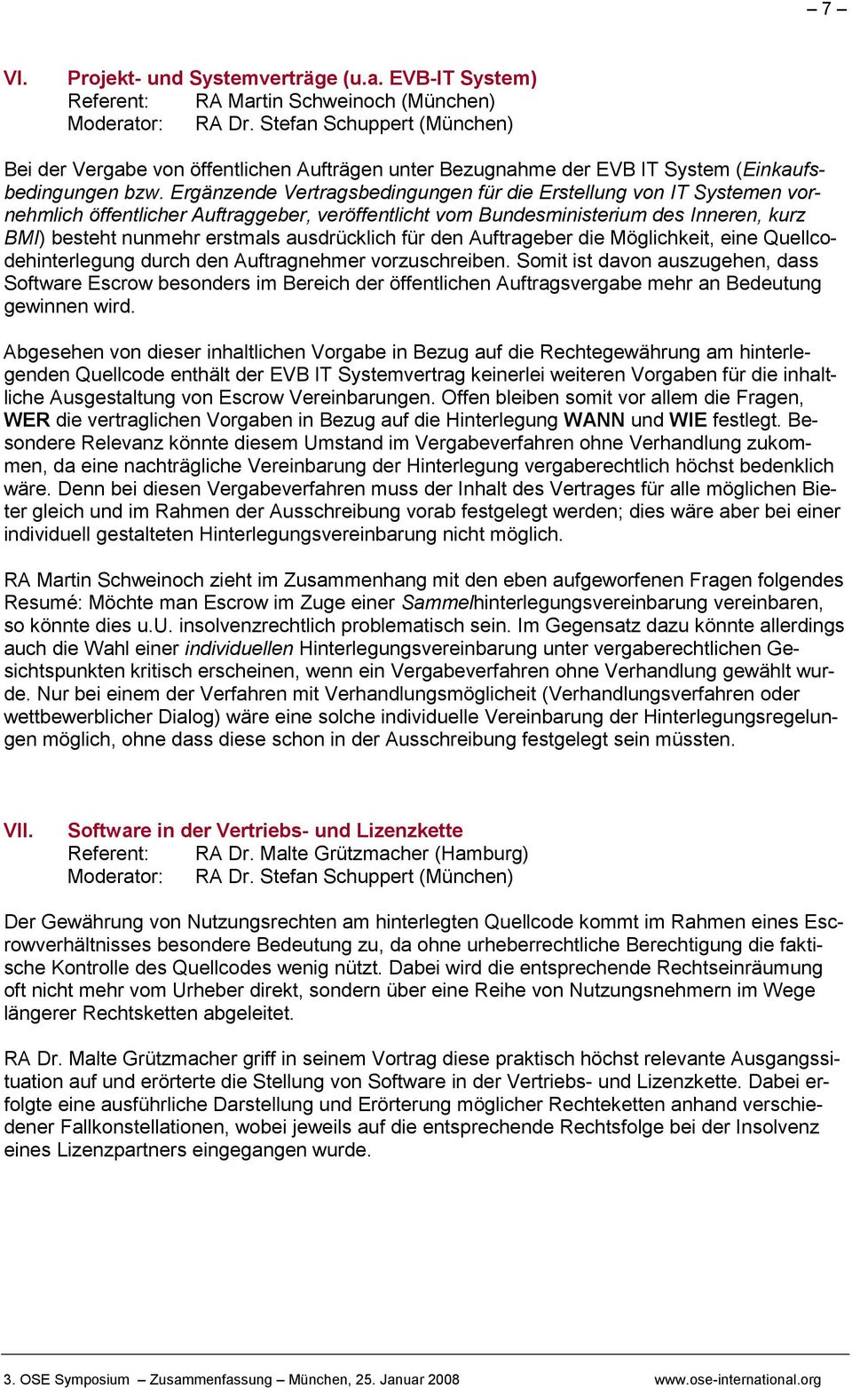 Ergänzende Vertragsbedingungen für die Erstellung von IT Systemen vornehmlich öffentlicher Auftraggeber, veröffentlicht vom Bundesministerium des Inneren, kurz BMI) besteht nunmehr erstmals