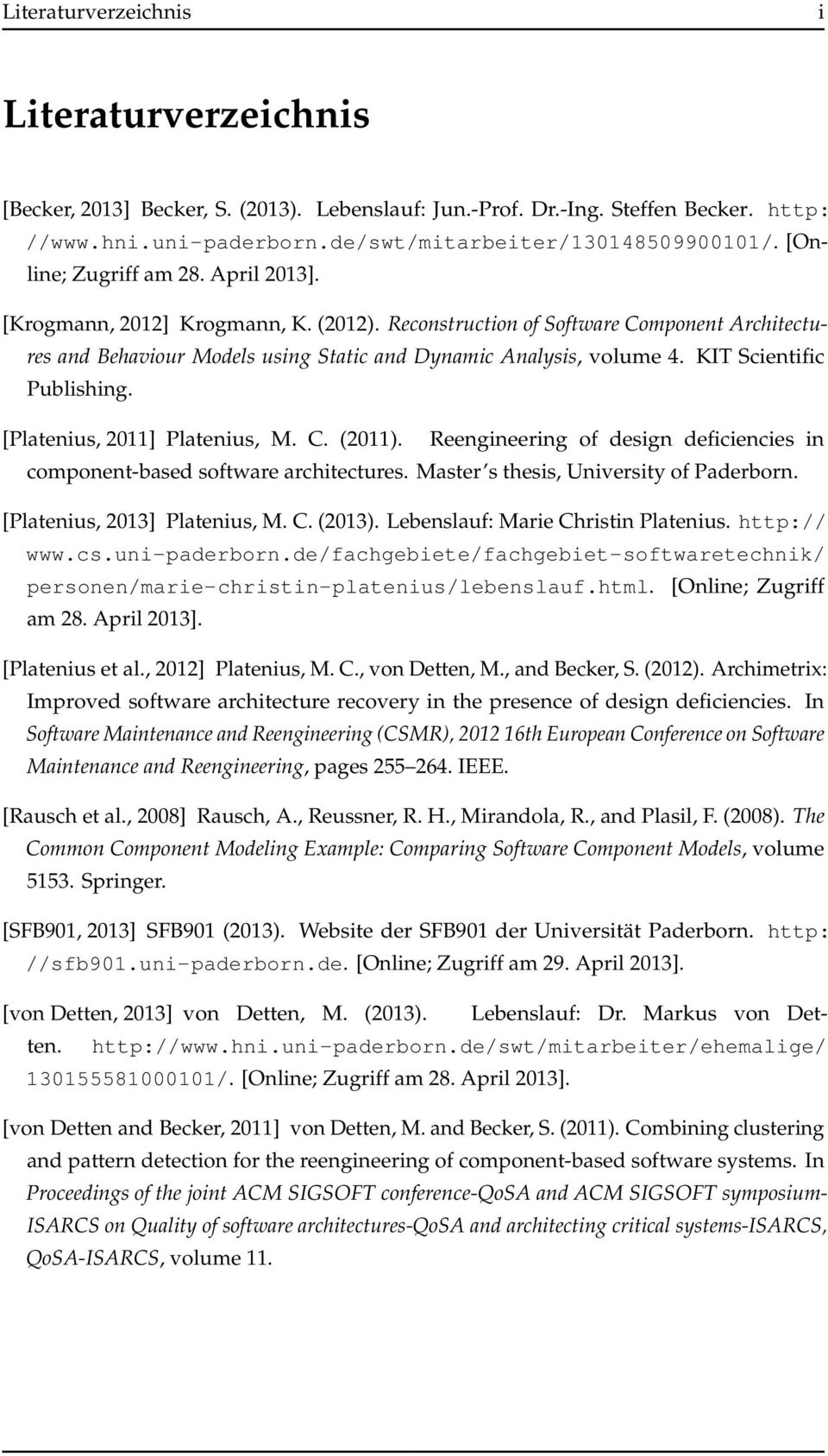 KIT Scientific Publishing. [Platenius, 2011] Platenius, M. C. (2011). Reengineering of design deficiencies in component-based software architectures. Master s thesis, University of Paderborn.