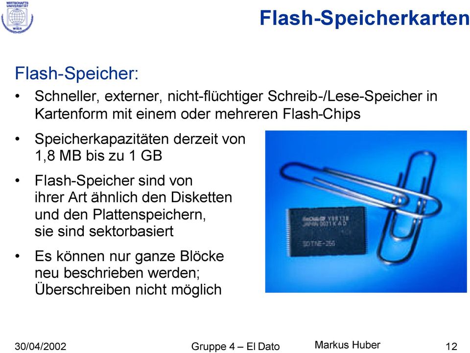 Flash-Speicher sind von ihrer Art ähnlich den Disketten und den Plattenspeichern, sie sind sektorbasiert