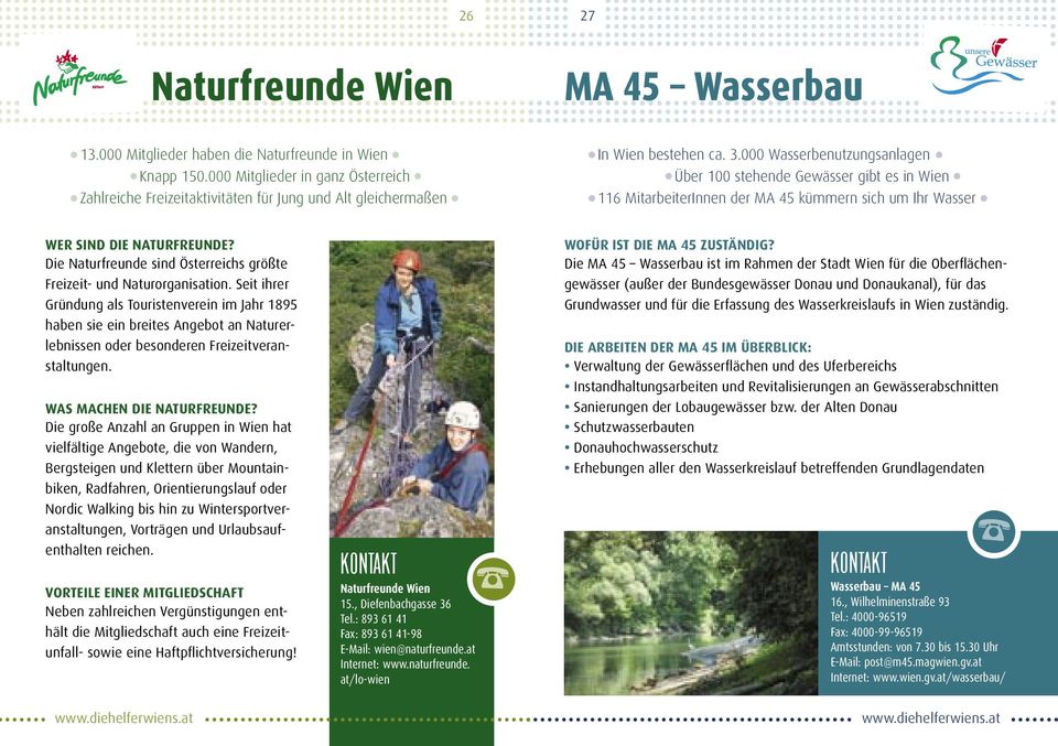 000 Wasserbenutzungsanlagen Über 100 stehende Gewässer gibt es in Wien 116 MitarbeiterInnen der MA 45 kümmern sich um Ihr Wasser WER SIND DIE NATURFREUNDE?