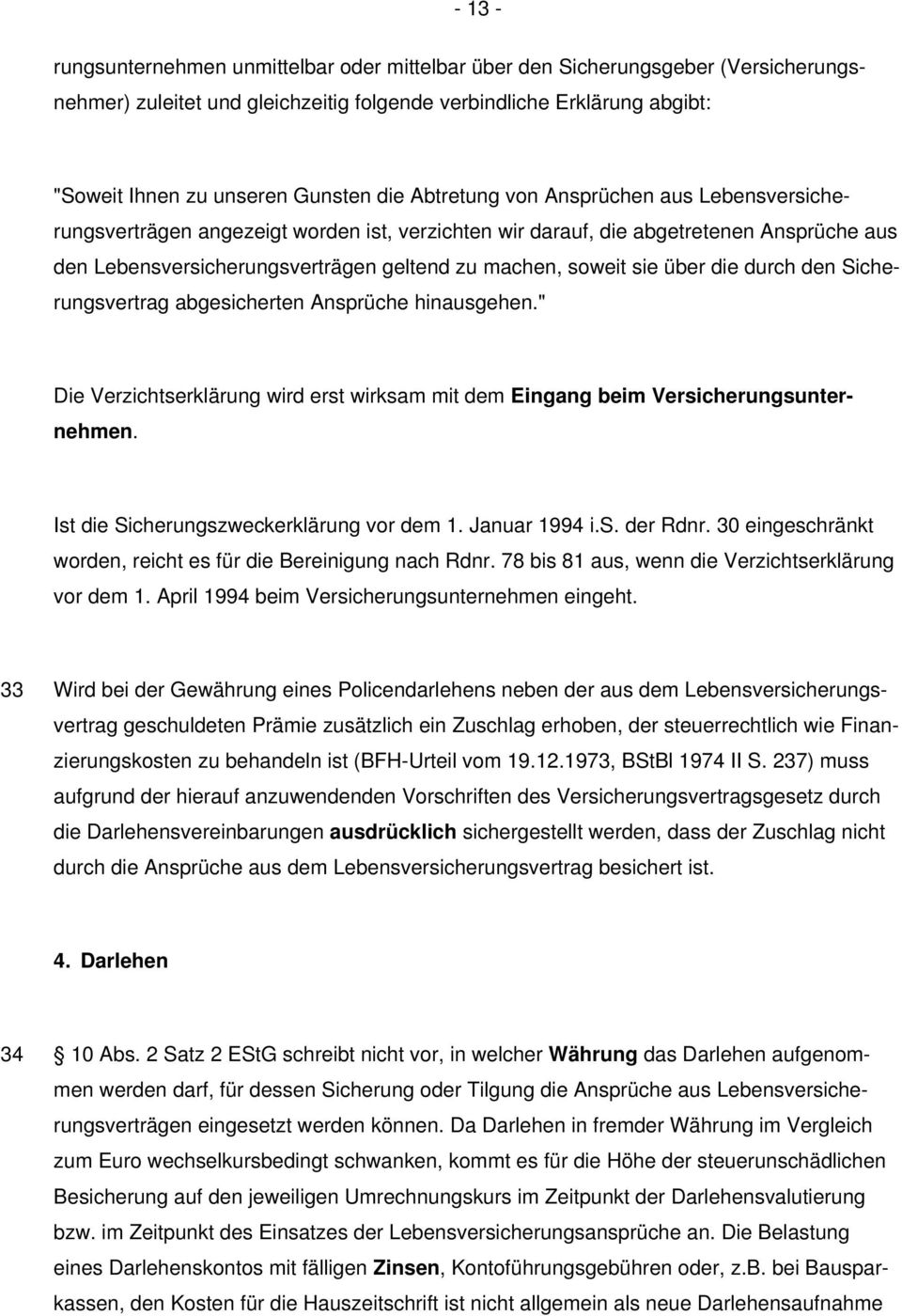 sie über die durch den Sicherungsvertrag abgesicherten Ansprüche hinausgehen." Die Verzichtserklärung wird erst wirksam mit dem Eingang beim Versicherungsunternehmen.