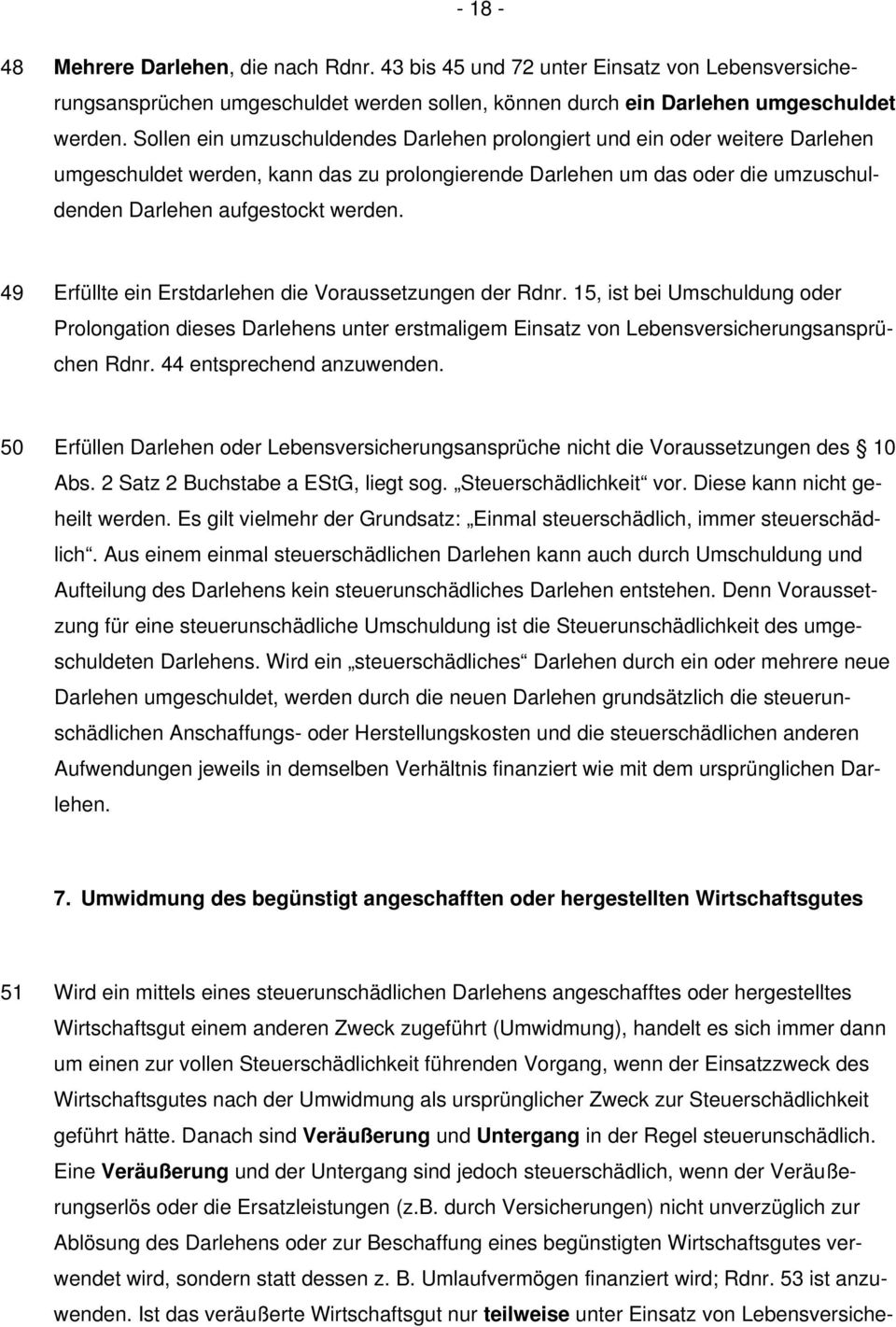 49 Erfüllte ein Erstdarlehen die Voraussetzungen der Rdnr. 15, ist bei Umschuldung oder Prolongation dieses Darlehens unter erstmaligem Einsatz von Lebensversicherungsansprüchen Rdnr.